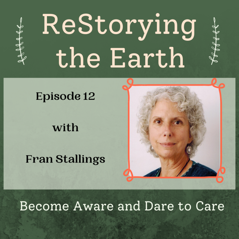 Become Aware and Dare to Care, my conversation with Fran Stallings about responding to environmental crises through story